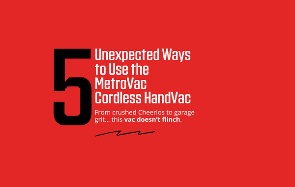 A bold red graphic with the large black number "5" and white text that reads "Unexpected Ways to Use the MetroVac Cordless HandVac." Below that in smaller white text, it says "From crushed Cheerios to garage grit... this vac doesn't flinch."